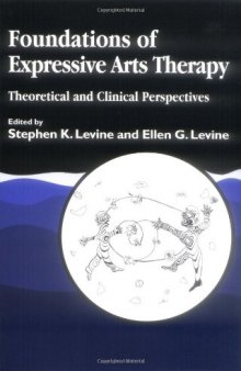 Foundations of Expressive Arts Therapy: Theoretical and Clinical Perspective