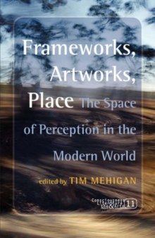 Frameworks, Artworks, Place: The Space of Perception in the Modern World. (Consciousness Literature & the Arts)