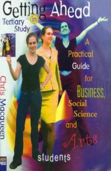 Getting Ahead in Tertiary Study: A Practical Guide for Business, Social Science and Arts Students