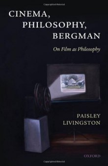 Cinema, Philosophy, Bergman: On Film as Philosophy