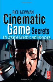 Cinematic game secrets for creative directors and producers : inspired techniques from industry legends