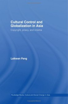 Cultural Control and Globalization in Asia: Copyright, Piracy, and Cinema (Routledgecurzon Media, Culture and Social Change in Asia)