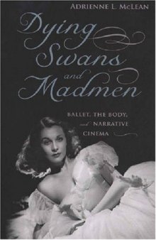Dying Swans and Madmen: Ballet, the Body, and Narrative Cinema