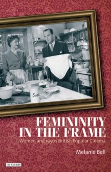 Femininity in the Frame: Women and 1950s British Popular Cinema (Cinema and Society)