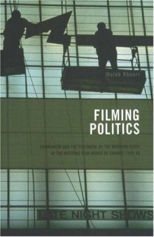 Filming Politics: Communism and the Portrayal of the Working Class at the National Film Board of Canada, 1939-46 (Cinemas Off Centre)