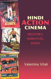 Hindi Action Cinema: Industries, Narratives, Bodies (South Asian Cinemas)