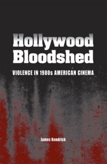 Hollywood Bloodshed: Violence in 1980s American Cinema