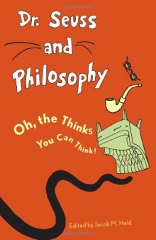 Dr. Seuss and Philosophy: Oh, the Thinks You Can Think!  