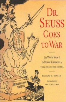 Dr. Seuss goes to war : the World War II editorial cartoons of Theodor Seuss Geisel