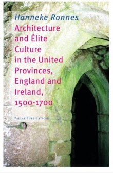 Architecture and Elite Culture in the United Provinces, England and Ireland