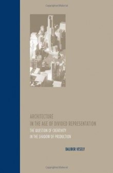 Architecture in the Age of Divided Representation: The Question of Creativity in the Shadow of Production