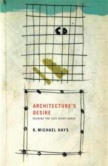 Architecture's Desire: Reading the Late Avant-Garde (Writing Architecture)
