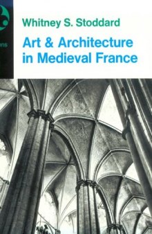 Art and Architecture in Medieval France: Medieval Architecture, Sculpture, Stained Glass, Manuscripts, the Art of the Church Treasuries (Icon Editions No 22)