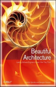 Beautiful Architecture: Leading Thinkers Reveal the Hidden Beauty in Software Design