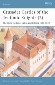 Crusader Castles of the Teutonic Knights: The Stone Castles of Latvia and Estonia, 1185-1560