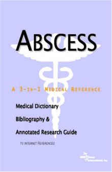 Abscess - A Medical Dictionary, Bibliography, and Annotated Research Guide to Internet References