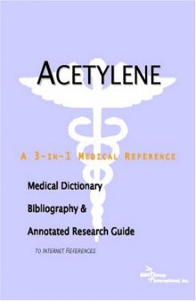 Acetylene - A Medical Dictionary, Bibliography, and Annotated Research Guide to Internet References