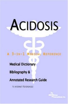 Acidosis - A Medical Dictionary, Bibliography, and Annotated Research Guide to Internet References