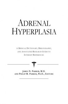 Adrenal Hyperplasia - A Medical Dictionary, Bibliography, and Annotated Research Guide to Internet References