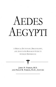Aedes Aegypti - A Medical Dictionary, Bibliography, and Annotated Research Guide to Internet References