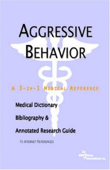 Aggressive Behavior - A Medical Dictionary, Bibliography, and Annotated Research Guide to Internet References