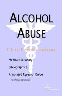 Alcohol Abuse - A Medical Dictionary, Bibliography, and Annotated Research Guide to Internet References