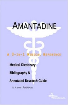Amantadine - A Medical Dictionary, Bibliography, and Annotated Research Guide to Internet References