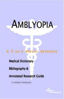 Amblyopia - A Medical Dictionary, Bibliography, and Annotated Research Guide to Internet References
