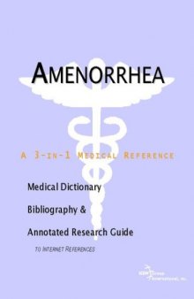 Amenorrhea - A Medical Dictionary, Bibliography, and Annotated Research Guide to Internet References