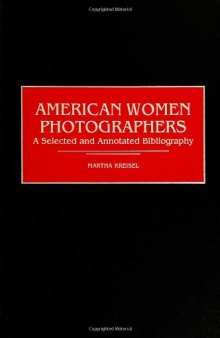 American Women Photographers: A Selected and Annotated Bibliography (Art Reference Collection)