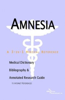 Amnesia - A Medical Dictionary, Bibliography, and Annotated Research Guide to Internet References