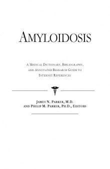 Amyloidosis - A Medical Dictionary, Bibliography, and Annotated Research Guide to Internet References