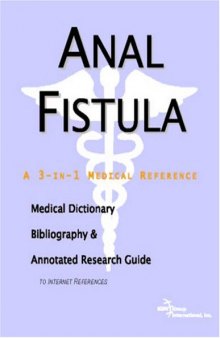 Anal Fistula - A Medical Dictionary, Bibliography, and Annotated Research Guide to Internet References