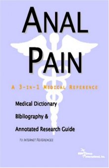 Anal Pain: A Medical Dictionary, Bibliography, And Annotated Research Guide To Internet References
