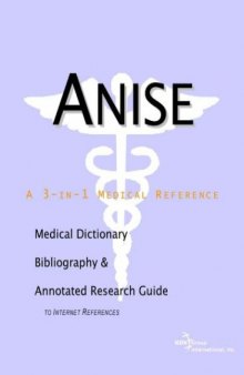 Anise: A Medical Dictionary, Bibliography, and Annotated Research Guide to Internet References