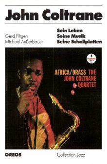 John Coltrane. Sein Leben, seine Musik, seine Schallplatten