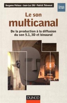 Le son multicanal - De la production à la diffusion du son 5.1, 3D et binaural: De la production a la diffusion du son 5.1, 3D et binaural