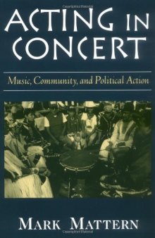 Acting in Concert: Music, Community, and Political Action