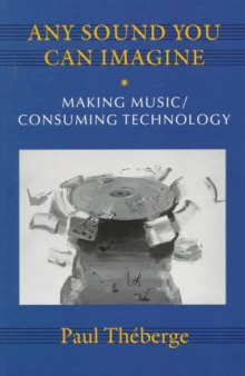 Any Sound You Can Imagine: Making Music/Consuming Technology (Music/Culture)