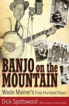 Banjo on the Mountain: Wade Mainer's First Hundred Years (American Made Music Series)