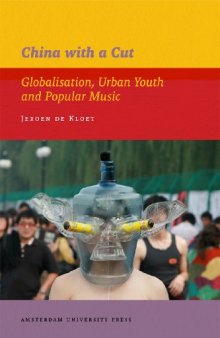 China with a Cut: Globalisation, Urban Youth and Popular Music (AUP - IIAS Publications)