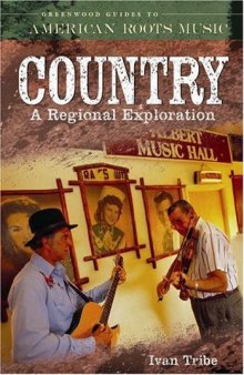 Country: A Regional Exploration (Greenwood Guides to American Roots Music)