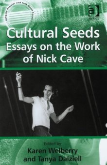 Cultural Seeds: Essays on the Work of Nick Cave (Ashgate Popular and Folk Music Series)