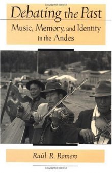 Debating the Past: Music, Memory, and Identity in the Andes