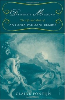 Desperate Measures: The Life and Music of Antonia Padoani Bembo