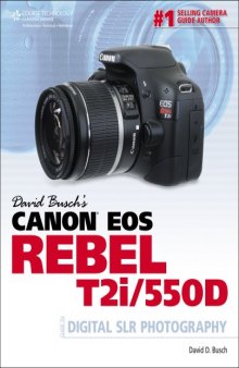 David Busch's Canon EOS Rebel T2i/550D Guide to Digital SLR Photography