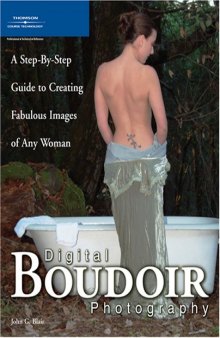 Digital boudoir photography: a step-by-step guide to creating fabulous images of any woman