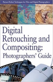 Digital Retouching and Compositing: Photographer's Guide