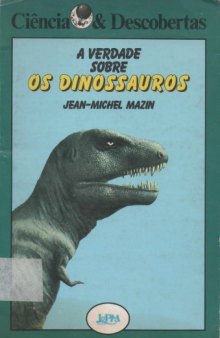 A Verdade Sobre os Dinossauros