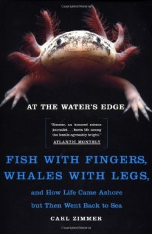 At the Water's Edge : Fish with Fingers, Whales with Legs, and How Life Came Ashore but Then Went Back to Sea